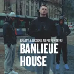 Beauty & Design Lab presenteert: Banlieue House